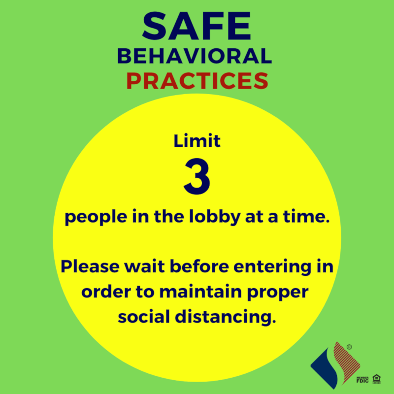 Safe Behavioral Limit 3 people in lobby at a time. Please wait before entering in order to maintain proper social distancing.