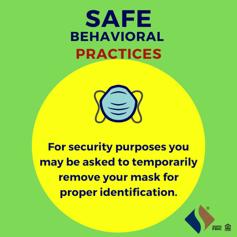 Safe behavioral practices. For security purposes you may be asked to temporarily remove your mask for proper identification.